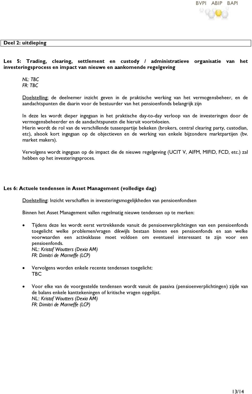 dieper ingegaan in het praktische day-to-day verloop van de investeringen door de vermogensbeheerder en de aandachtspunetn die hieruit voortvloeien.