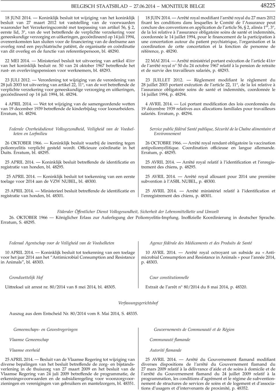 de wet betreffende de verplichte verzekering voor geneeskundige verzorging en uitkeringen, gecoördineerd op 14 juli 1994, overeenkomsten kan sluiten voor de financiering van de deelname aan overleg