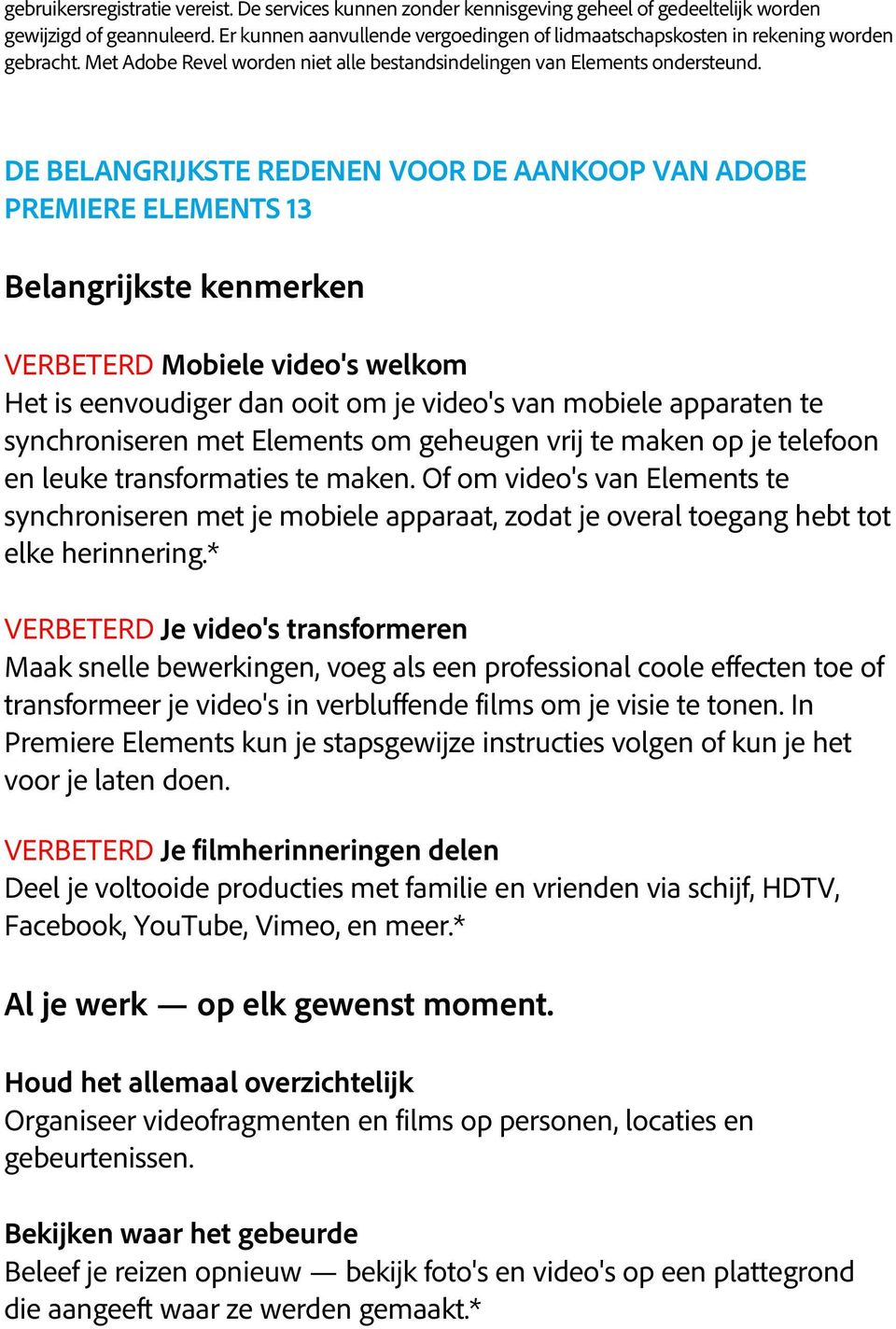 DE BELANGRIJKSTE REDENEN VOOR DE AANKOOP VAN ADOBE PREMIERE ELEMENTS 13 Belangrijkste kenmerken VERBETERD Mobiele video's welkom Het is eenvoudiger dan ooit om je video's van mobiele apparaten te