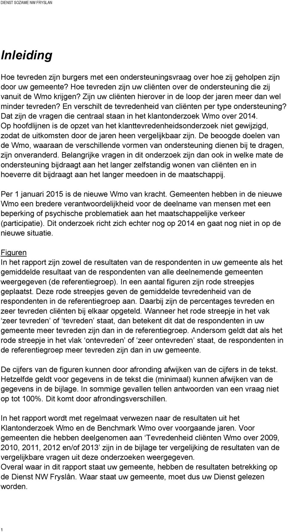 Dat zijn de vragen die centraal staan in het klantonderzoek Wmo over 2014.