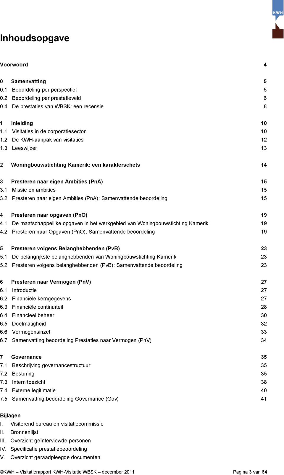 1 Missie en ambities 15 3.2 Presteren naar eigen Ambities (PnA): Samenvattende beoordeling 15 4 Presteren naar opgaven (PnO) 19 4.