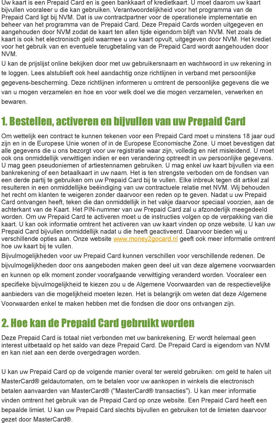 Deze Prepaid Cards worden uitgegeven en aangehouden door NVM zodat de kaart ten allen tijde eigendom blijft van NVM.