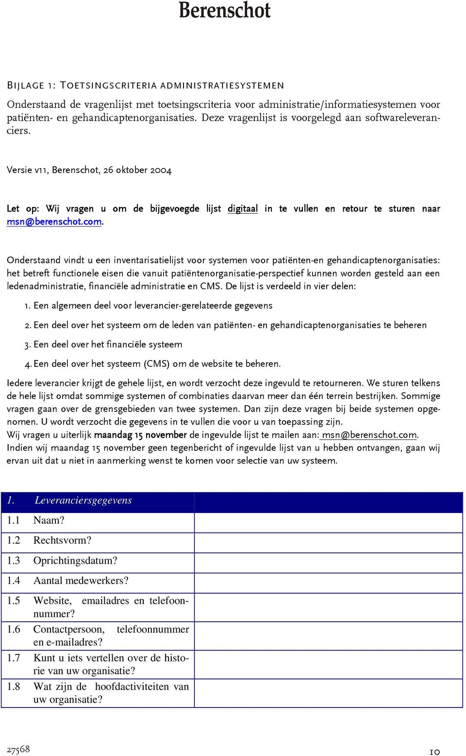 Versie v11, Berenschot, 26 oktober 2004 Let op: Wij vragen u om de bijgevoegde lijst digitaal in te vullen en retour te sturen naar msn@berenschot.com.