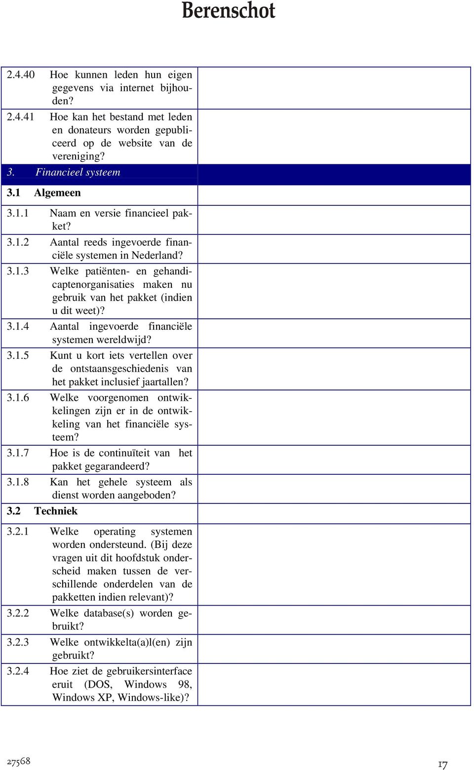 3.1.4 Aantal ingevoerde financiële systemen wereldwijd? 3.1.5 Kunt u kort iets vertellen over de ontstaansgeschiedenis van het pakket inclusief jaartallen? 3.1.6 Welke voorgenomen ontwikkelingen zijn er in de ontwikkeling van het financiële systeem?