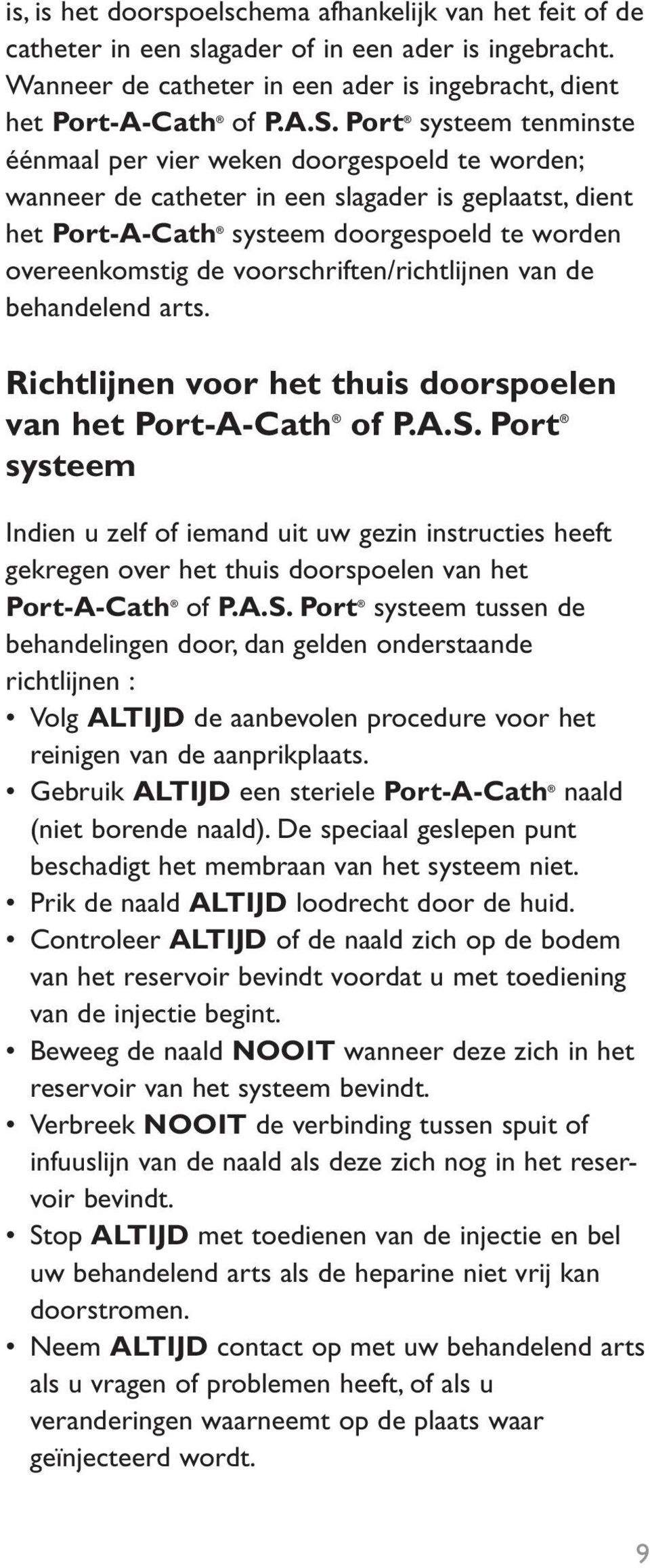 voorschriften/richtlijnen van de behandelend arts. Richtlijnen voor het thuis doorspoelen van het Port-A-Cath of P.A.S.