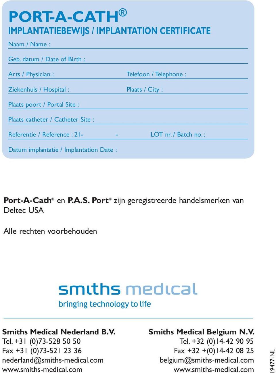 Referentie / Reference : 21- - LOT nr. / Batch no. : Datum implantatie / Implantation Date : Port-A-Cath en P.A.S.