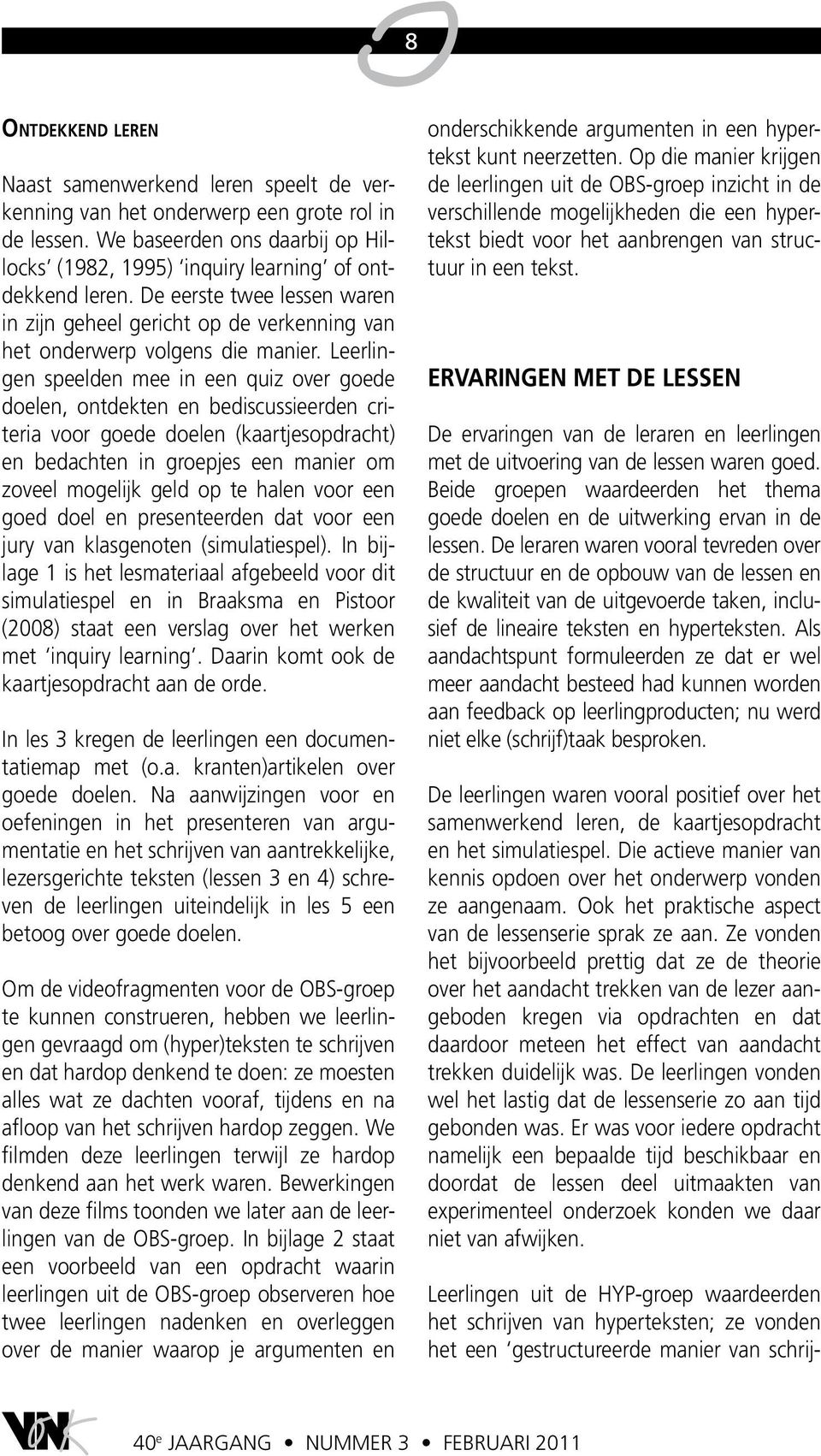 Leerlingen speelden mee in een quiz over goede doelen, ontdekten en bediscussieerden criteria voor goede doelen (kaartjesopdracht) en bedachten in groepjes een manier om zoveel mogelijk geld op te