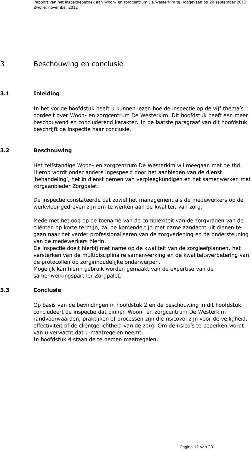 2 Beschouwing Het zelfstandige Woon- en zorgcentrum De Westerkim wil meegaan met de tijd.