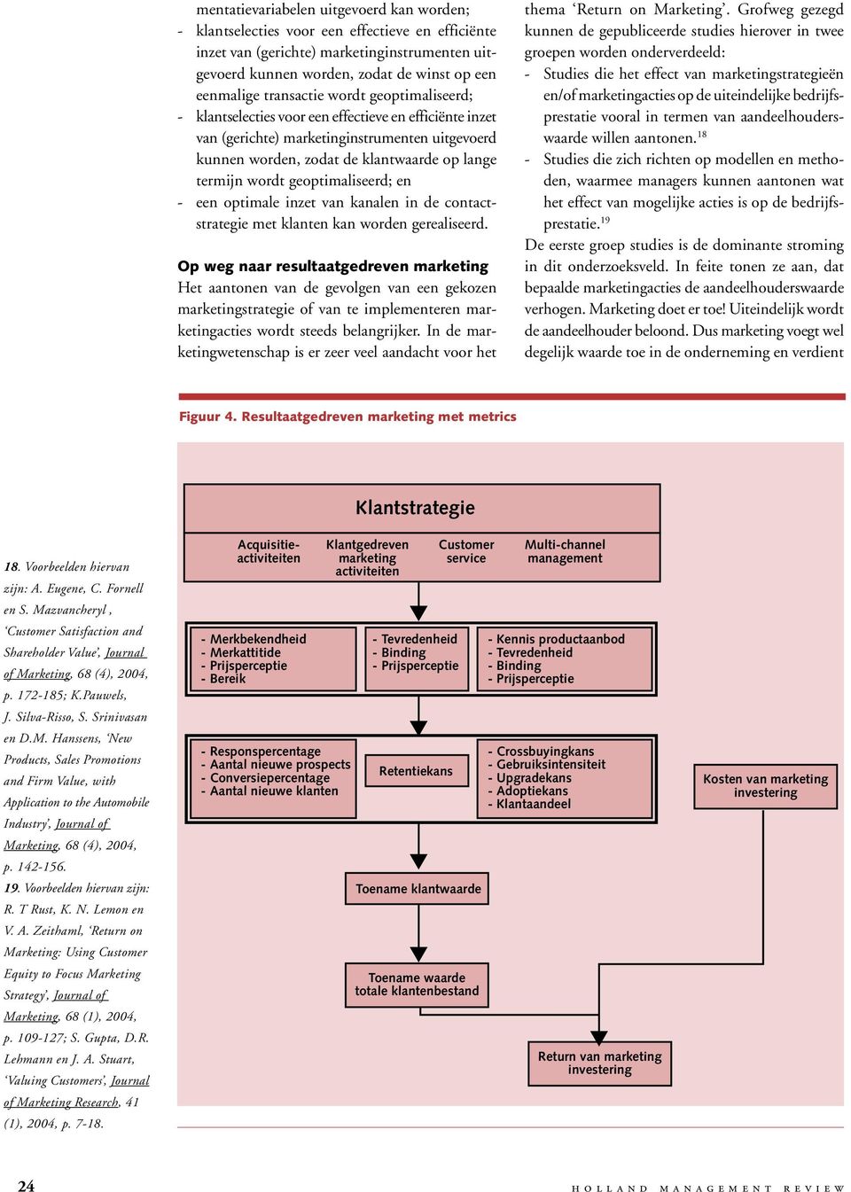 geoptimaliseerd; en - een optimale inzet van kanalen in de contactstrategie met klanten kan worden gerealiseerd.