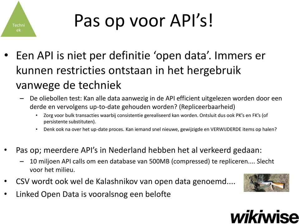 gehouden worden? (Repliceerbaarheid) Zorg voor bulk transacties waarbij consistentie gerealiseerd kan worden. Ontsluit dus ook PK s en FK s (of persistente substituten).