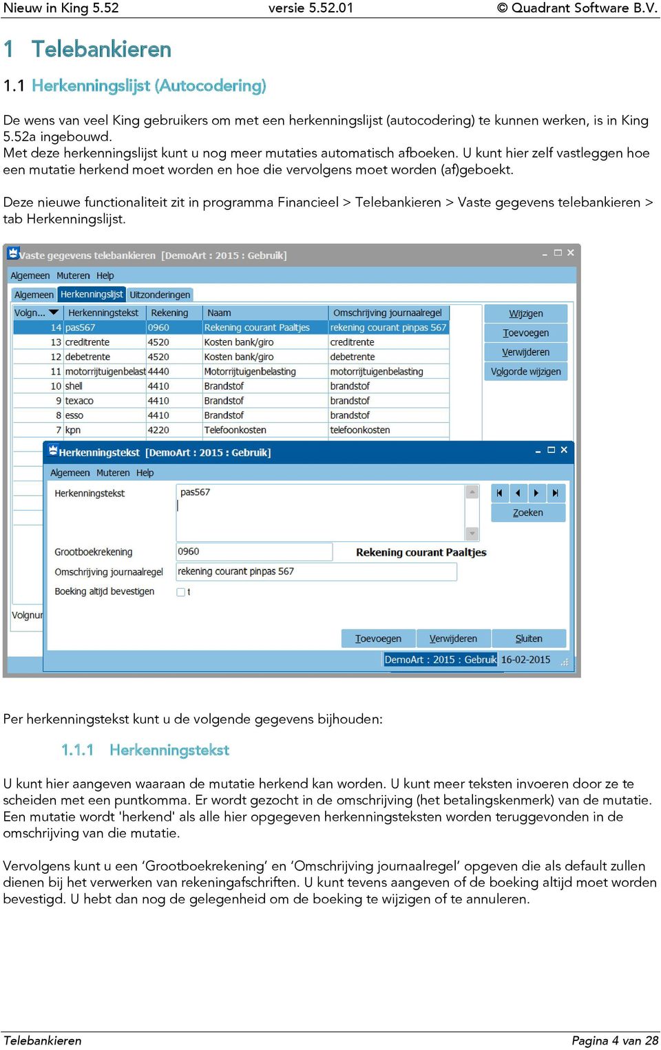 Deze nieuwe functionaliteit zit in programma Financieel > Telebankieren > Vaste gegevens telebankieren > tab Herkenningslijst. Per herkenningstekst kunt u de volgende gegevens bijhouden: 1.