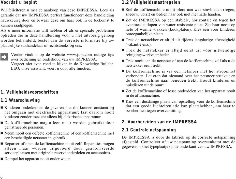 Als u meer informatie wilt hebben of als er speciale problemen optreden die in deze handleiding voor u niet uitvoerig genoeg worden behandeld, bestel dan de vereiste informatie bij uw plaatselijke