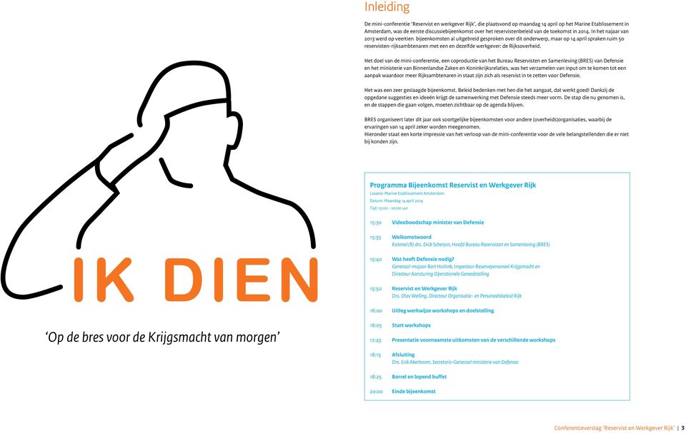 In het najaar van 2013 werd op veertien bijeenkomsten al uitgebreid gesproken over dit onderwerp, maar op 14 april spraken ruim 50 reservisten-rijksambtenaren met een en dezelfde werkgever: de