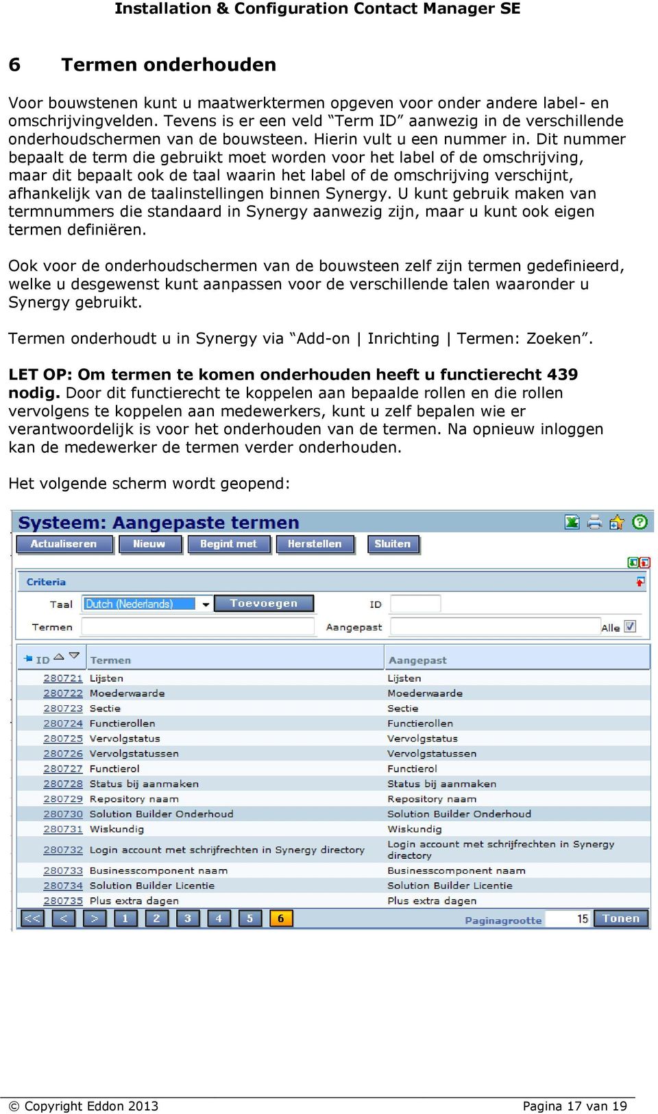 Dit nummer bepaalt de term die gebruikt moet worden voor het label of de omschrijving, maar dit bepaalt ook de taal waarin het label of de omschrijving verschijnt, afhankelijk van de taalinstellingen