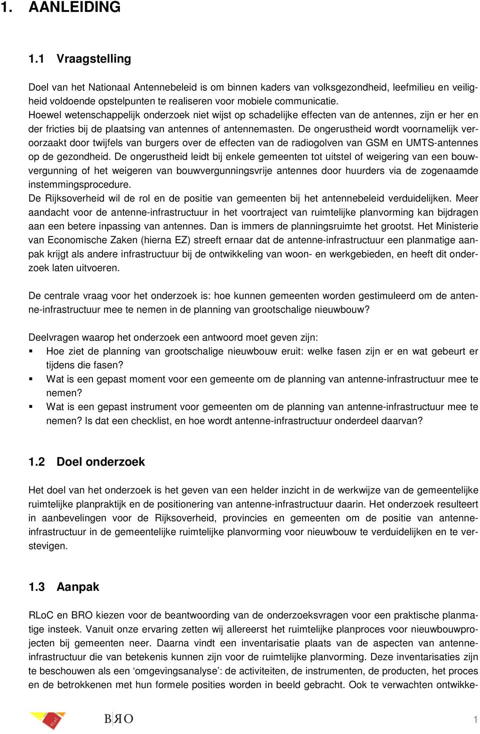 De ongerustheid wordt voornamelijk veroorzaakt door twijfels van burgers over de effecten van de radiogolven van GSM en UMTS-antennes op de gezondheid.