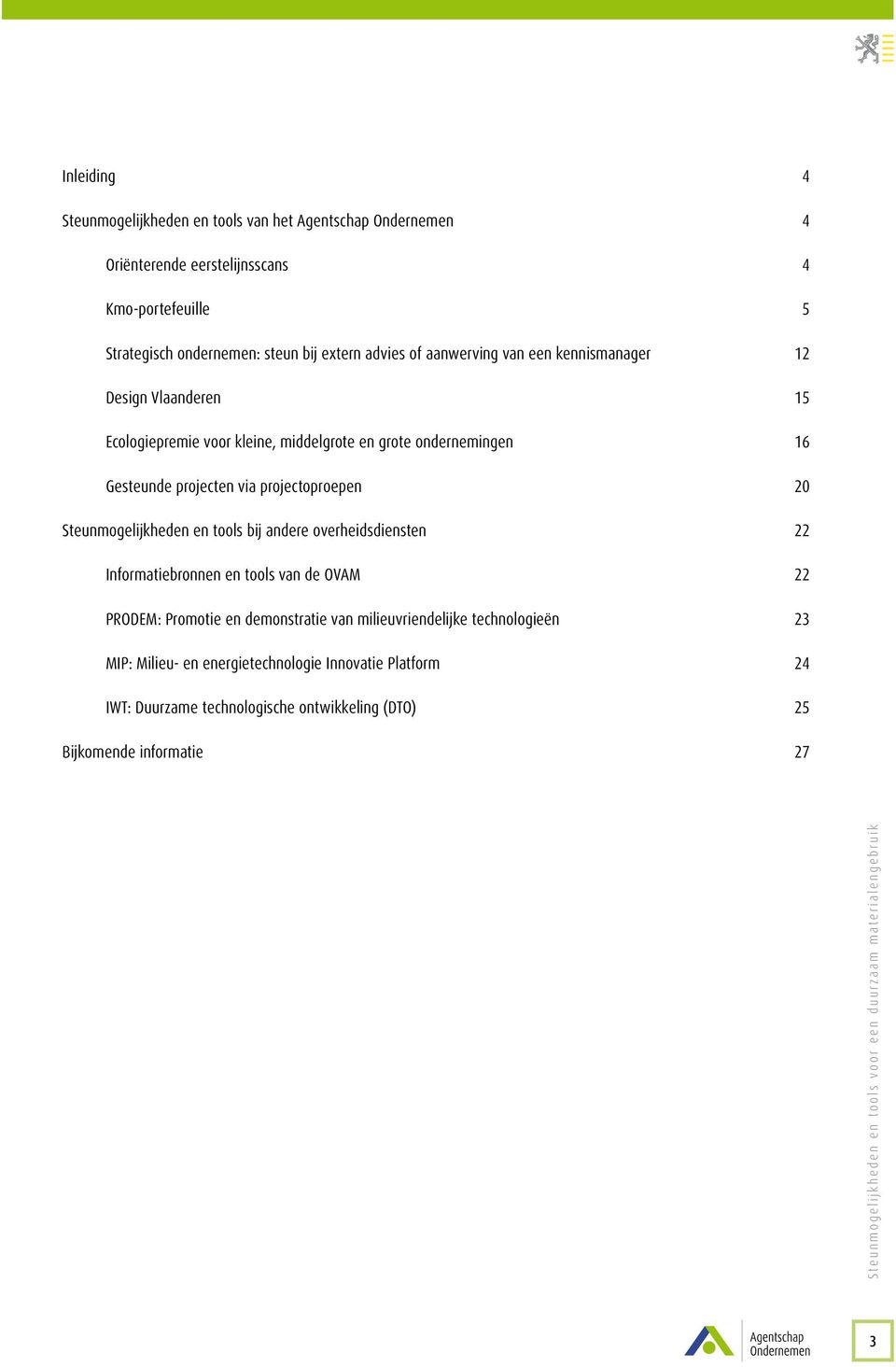 via projectoproepen 20 Steunmogelijkheden en tools bij andere overheidsdiensten 22 Informatiebronnen en tools van de OVAM 22 PRODEM: Promotie en demonstratie van