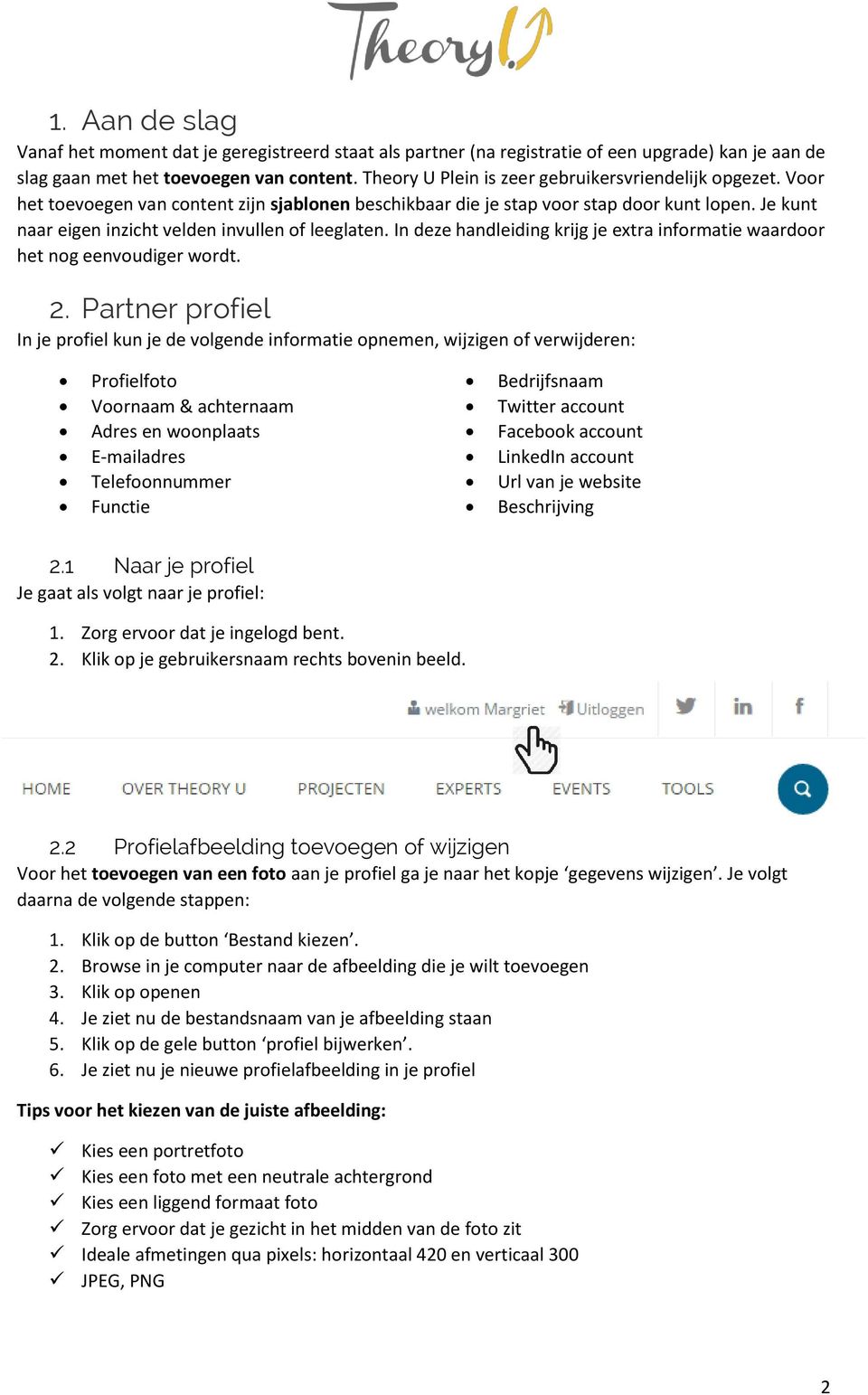 Je kunt naar eigen inzicht velden invullen of leeglaten. In deze handleiding krijg je extra informatie waardoor het nog eenvoudiger wordt. 2.