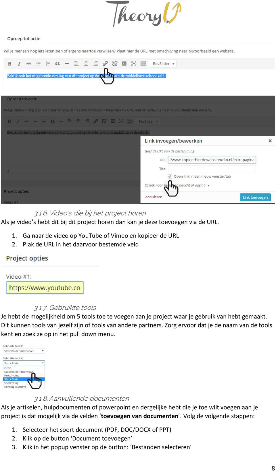 Dit kunnen tools van jezelf zijn of tools van andere partners. Zorg ervoor dat je de naam van de tools kent en zoek ze op in het pull down menu. 3.1.8.