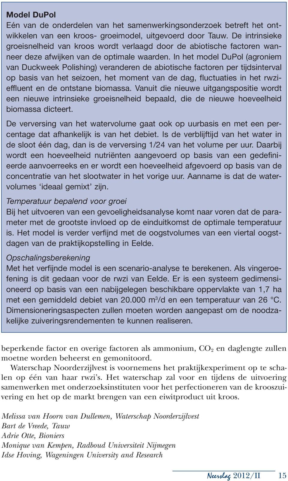 In het model DuPol (agroniem van Duckweek Polishing) veranderen de abiotische factoren per tijdsinterval op basis van het seizoen, het moment van de dag, fluctuaties in het rwzieffluent en de