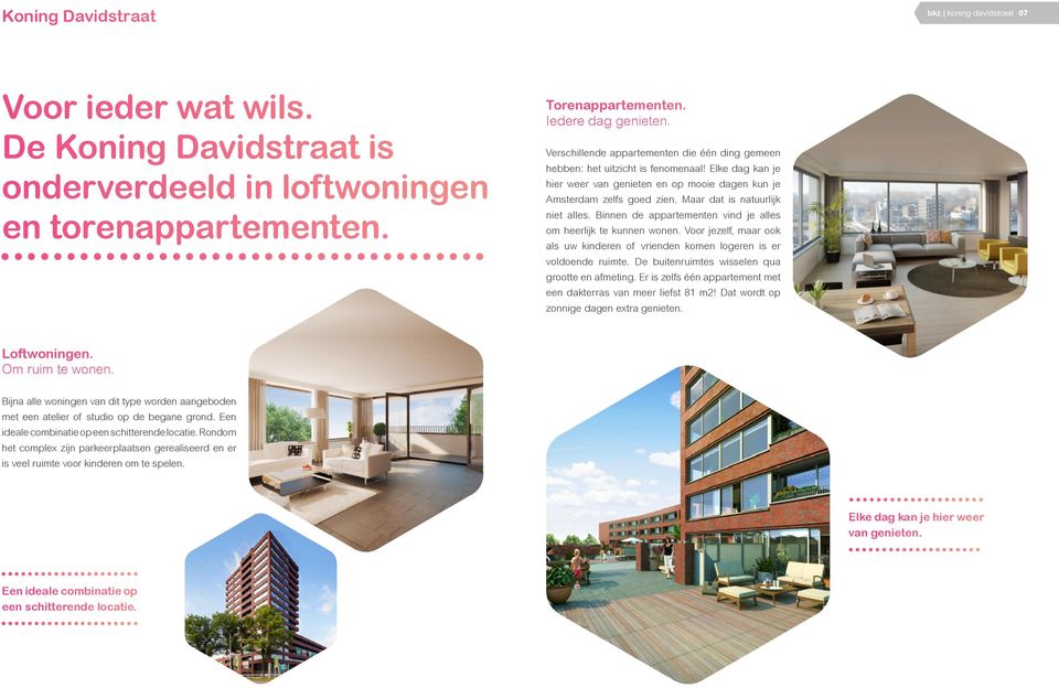 Maar dat is natuurlijk niet alles. Binnen de appartementen vind je alles om heerlijk te kunnen wonen. Voor jezelf, maar ook als uw kinderen of vrienden komen logeren is er voldoende ruimte.