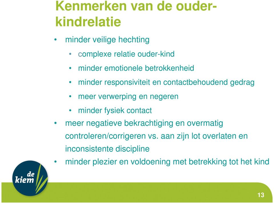 negeren minder fysiek contact meer negatieve bekrachtiging en overmatig controleren/corrigeren vs.