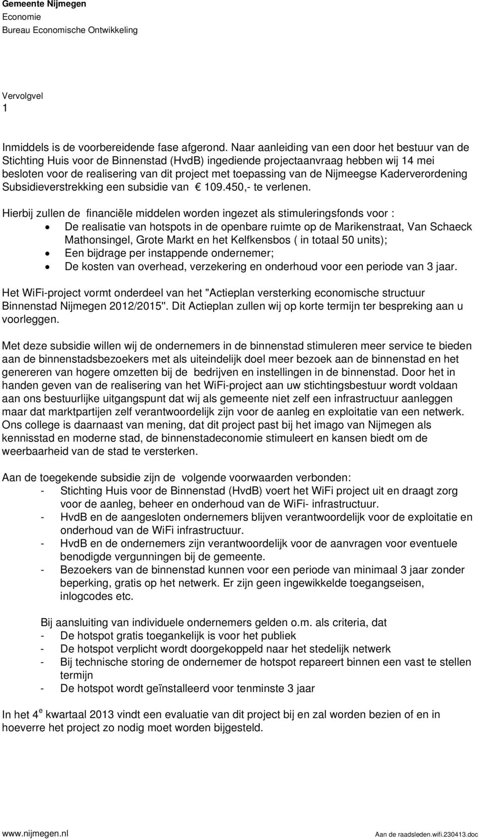 de Nijmeegse Kaderverordening Subsidieverstrekking een subsidie van 109.450,- te verlenen.