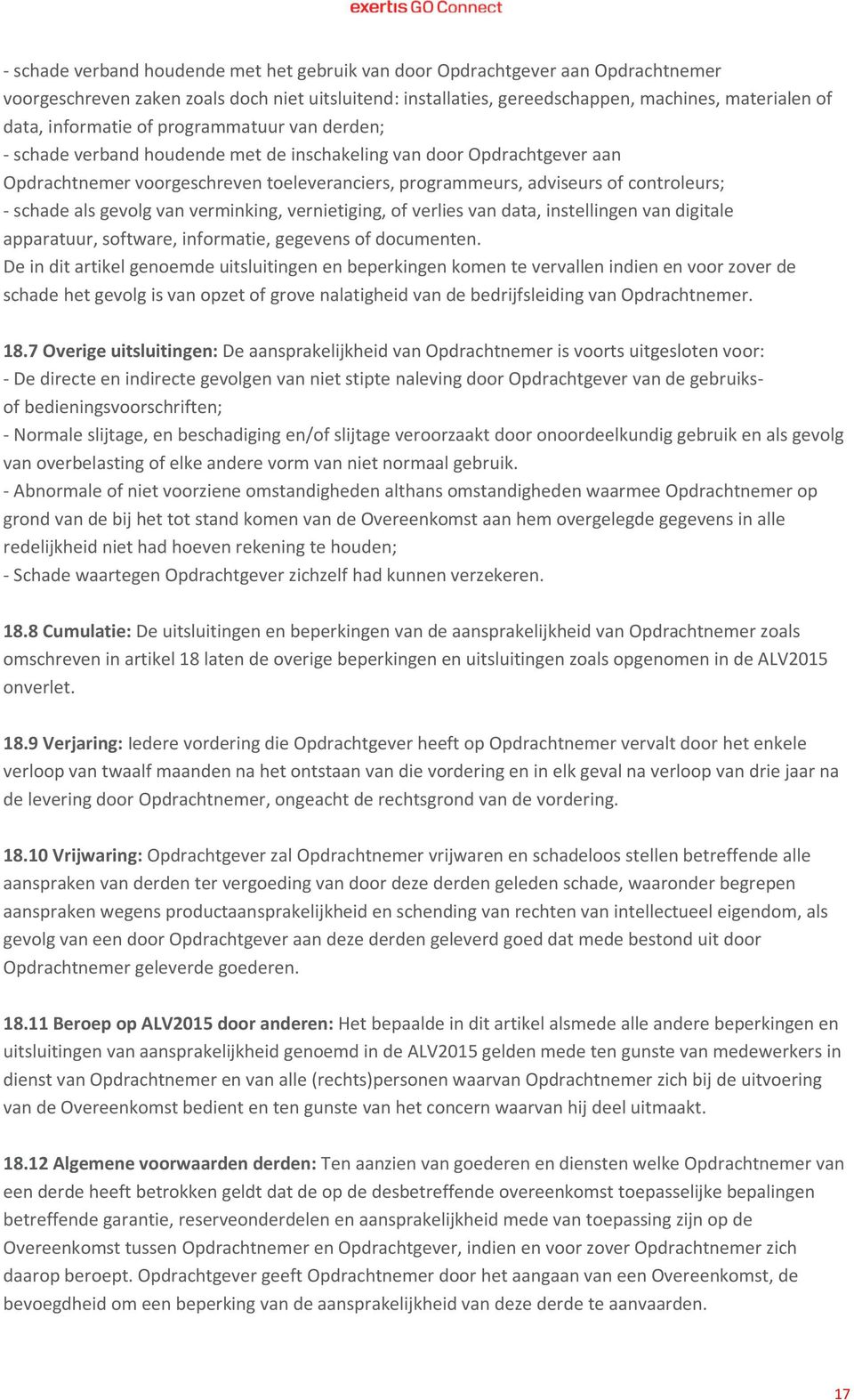 - schade als gevolg van verminking, vernietiging, of verlies van data, instellingen van digitale apparatuur, software, informatie, gegevens of documenten.