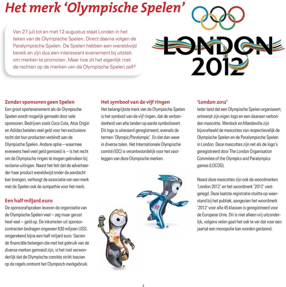 Zonder sponsoren geen Spelen Een groot sportevenement als de Olympische Spelen wordt mogelijk gemaakt door vele sponsoren.