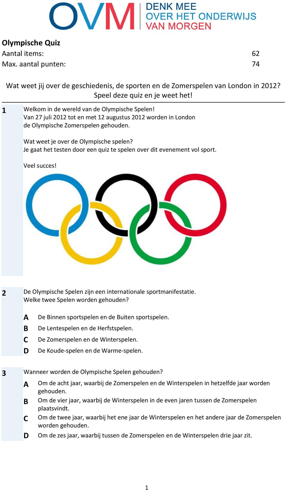 Je gaat het testen door een quiz te spelen over dit evenement vol sport. Veel succes! 2 e Olympische Spelen zijn een internationale sportmanifestatie. Welke twee Spelen worden gehouden?