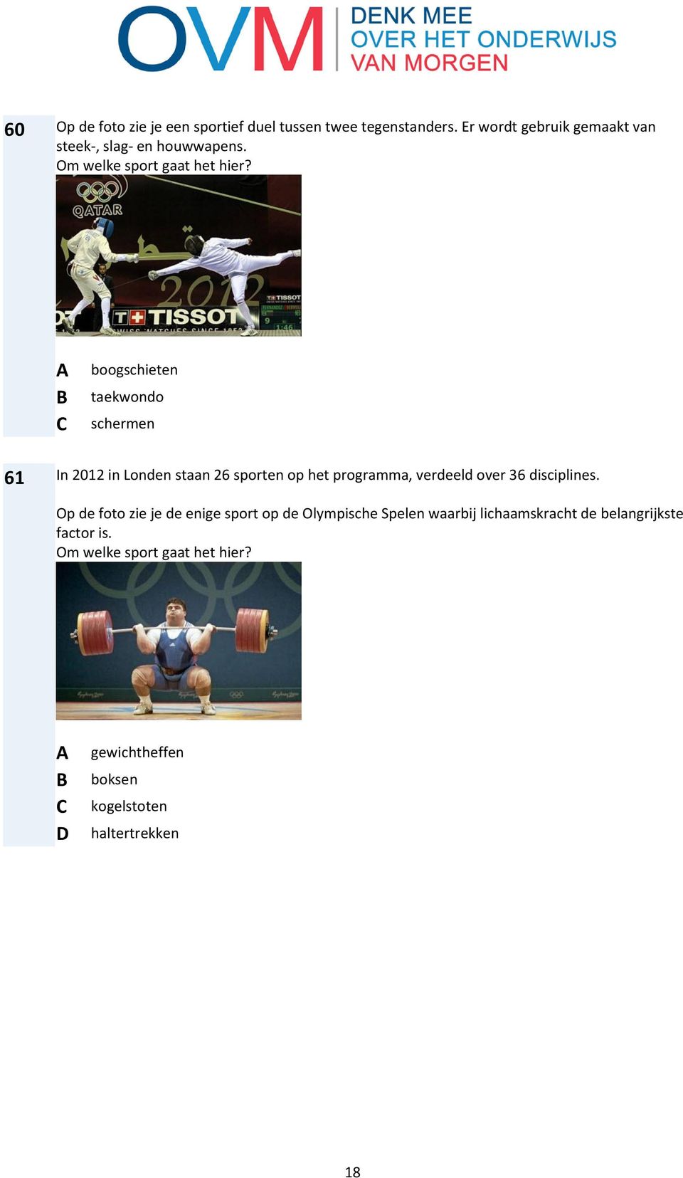boogschieten taekwondo schermen 61 In 2012 in Londen staan 26 sporten op het programma, verdeeld over 36