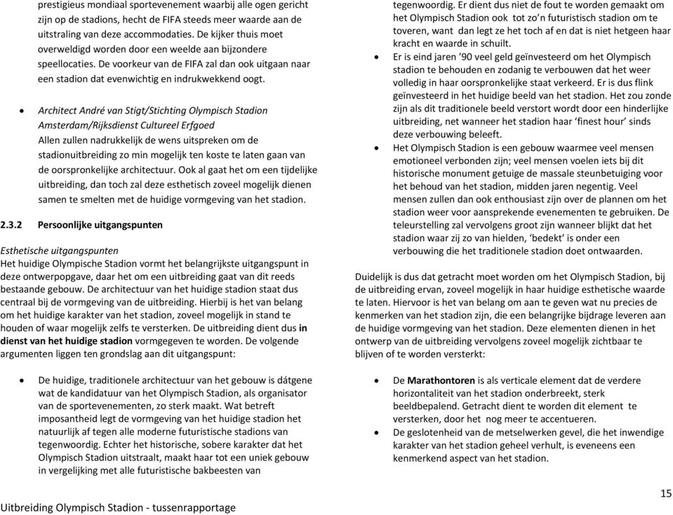 Architect André van Stigt/Stichting Olympisch Stadion Amsterdam/Rijksdienst Cultureel Erfgoed Allen zullen nadrukkelijk de wens uitspreken om de stadionuitbreiding zo min mogelijk ten koste te laten