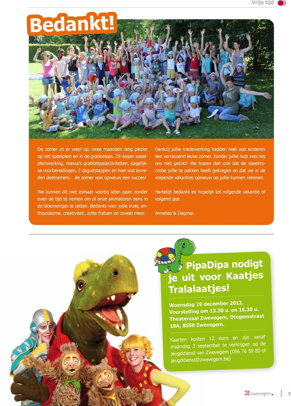 Dankzij jullie medewerking hadden heel wat kinderen een verrassend leuke zomer. Zonder jullie hulp was het ons niet gelukt!