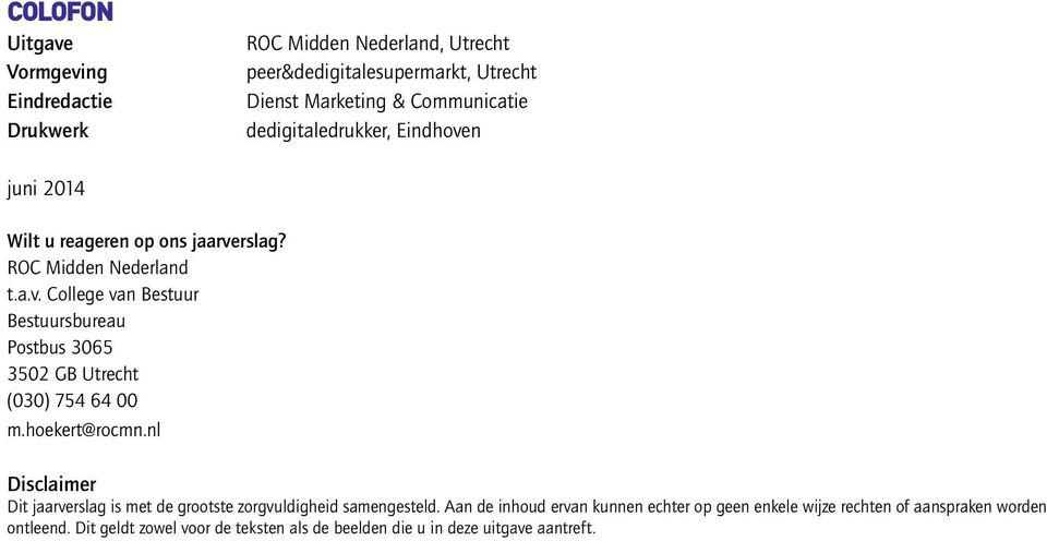 hoekert@rocmn.nl Disclaimer Dit jaarverslag is met de grootste zorgvuldigheid samengesteld.