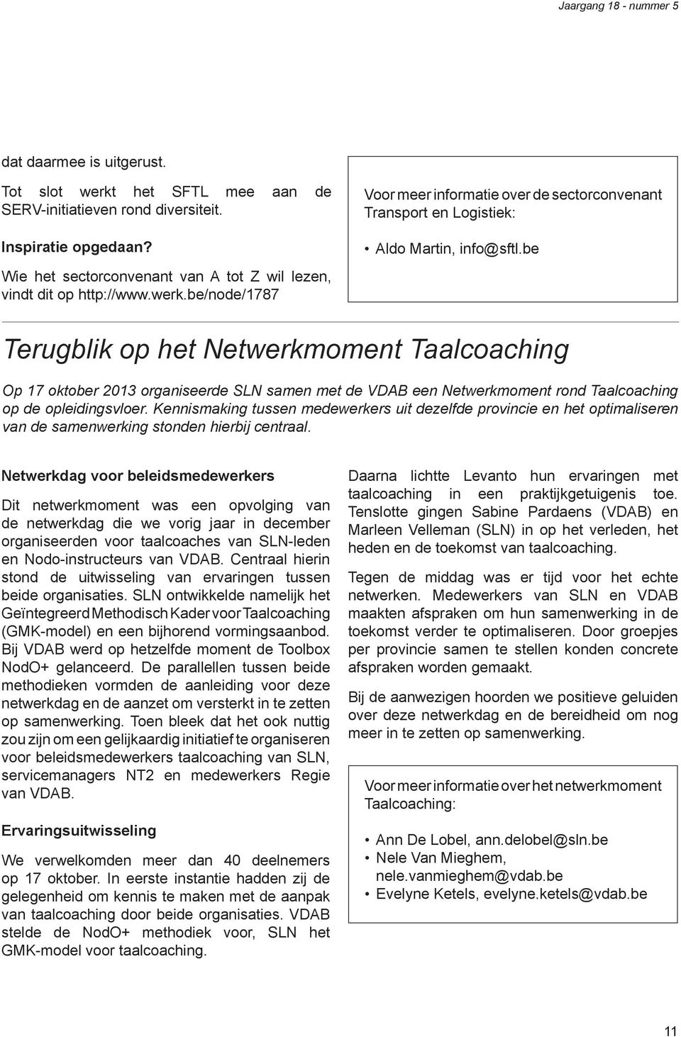 Kennismaking tussen medewerkers uit dezelfde provincie en het optimaliseren van de samenwerking stonden hierbij centraal.