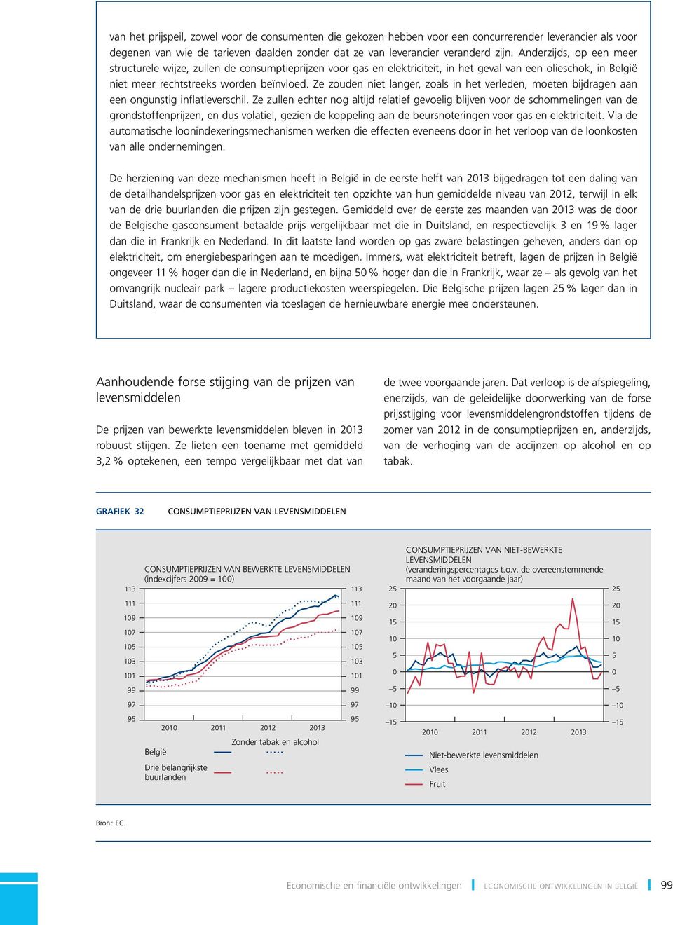 Ze zouden niet langer, zoals in het verleden, moeten bijdragen aan een ongunstig inflatieverschil.