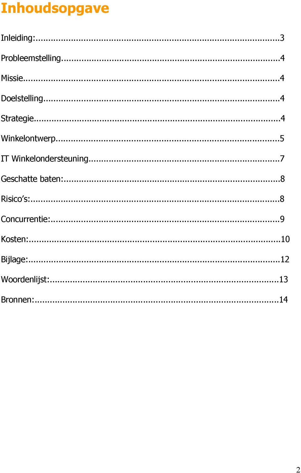 ..5 IT Winkelondersteuning...7 Geschatte baten:...8 Risico s:.