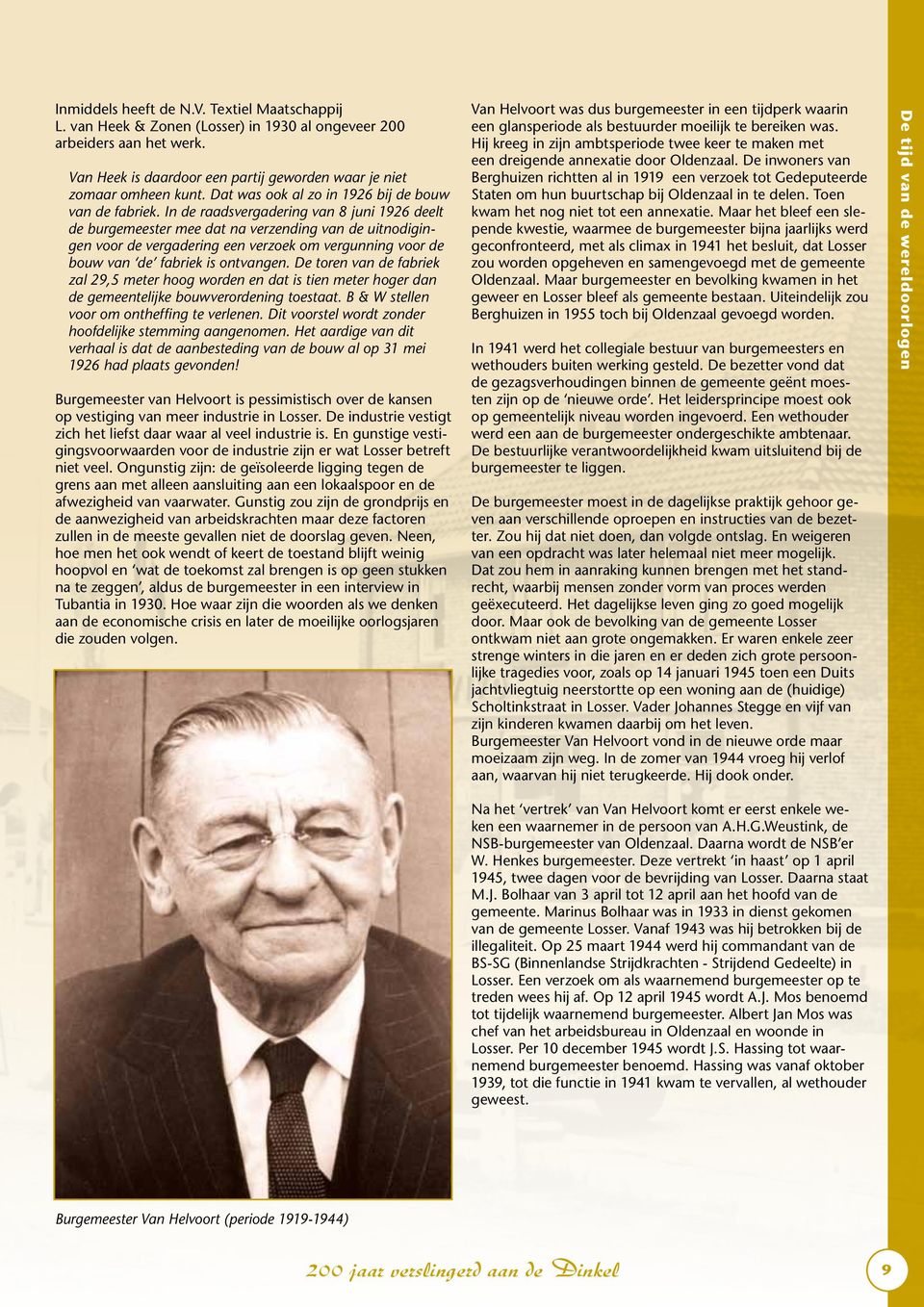 In de raadsvergadering van 8 juni 1926 deelt de burgemeester mee dat na verzending van de uitnodigingen voor de vergadering een verzoek om vergunning voor de bouw van de fabriek is ontvangen.