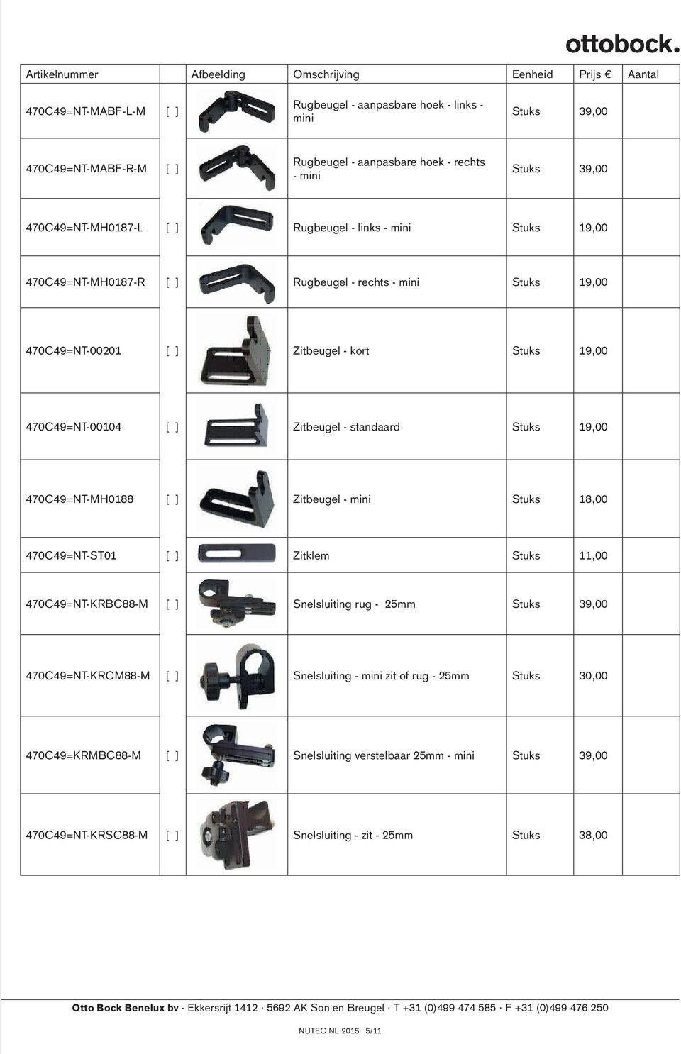 standaard Stuks 19,00 470C49=NT-MH0188 [ ] Zitbeugel - mini Stuks 18,00 470C49=NT-ST01 [ ] Zitklem Stuks 11,00 470C49=NT-KRBC88-M [ ] Snelsluiting rug - 25mm Stuks 39,00