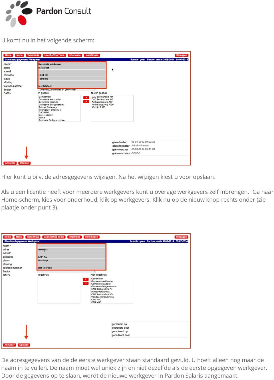 Klik nu op de nieuw knop rechts onder (zie plaatje onder punt 3). De adresgegevens van de de eerste werkgever staan standaard gevuld.