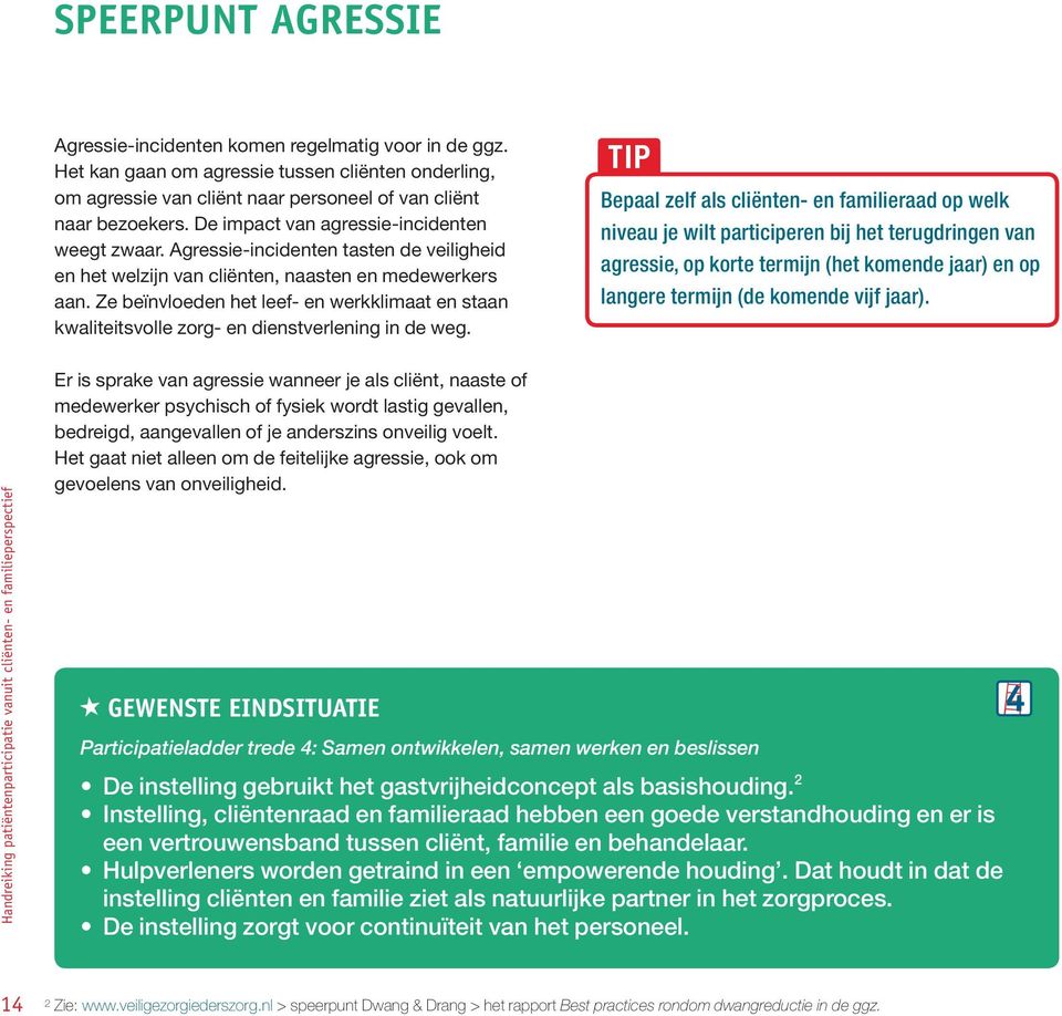 Ze beïnvloeden het leef- en werkklimaat en staan kwaliteitsvolle zorg- en dienstverlening in de weg.