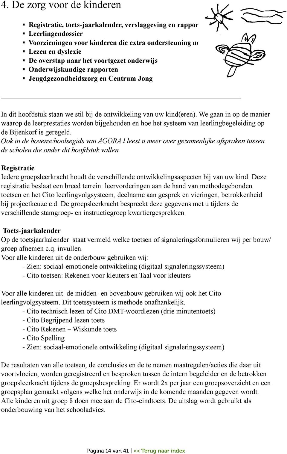 We gaan in op de manier waarop de leerprestaties worden bijgehouden en hoe het systeem van leerlingbegeleiding op de Bijenkorf is geregeld.