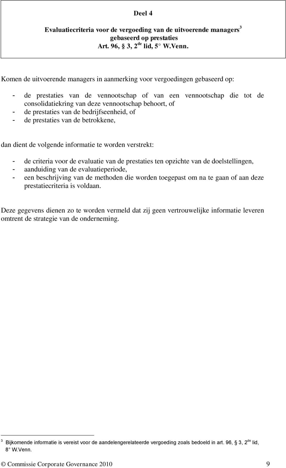 - de prestaties van de bedrijfseenheid, of - de prestaties van de betrokkene, dan dient de volgende informatie te worden verstrekt: - de criteria voor de evaluatie van de prestaties ten opzichte van