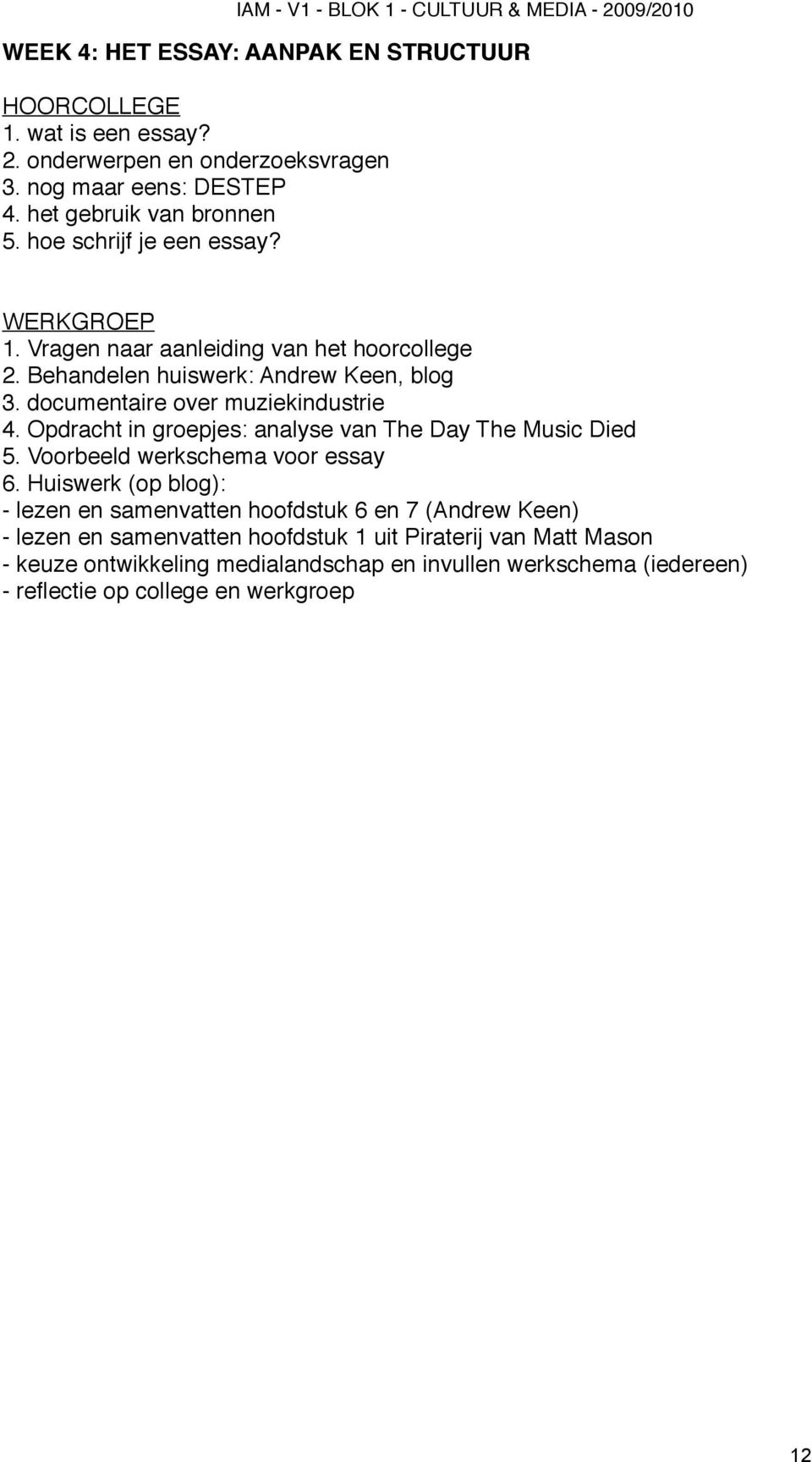 documentaire over muziekindustrie 4. Opdracht in groepjes: analyse van The Day The Music Died 5. Voorbeeld werkschema voor essay 6.