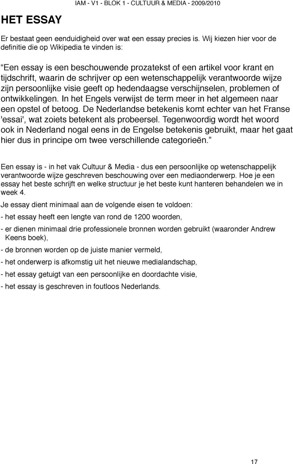 verantwoorde wijze zijn persoonlijke visie geeft op hedendaagse verschijnselen, problemen of ontwikkelingen. In het Engels verwijst de term meer in het algemeen naar een opstel of betoog.