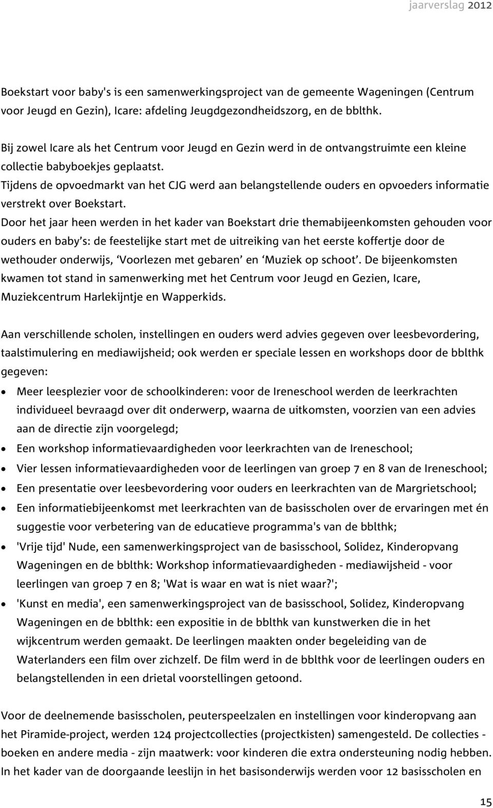 Tijdens de opvoedmarkt van het CJG werd aan belangstellende ouders en opvoeders informatie verstrekt over Boekstart.