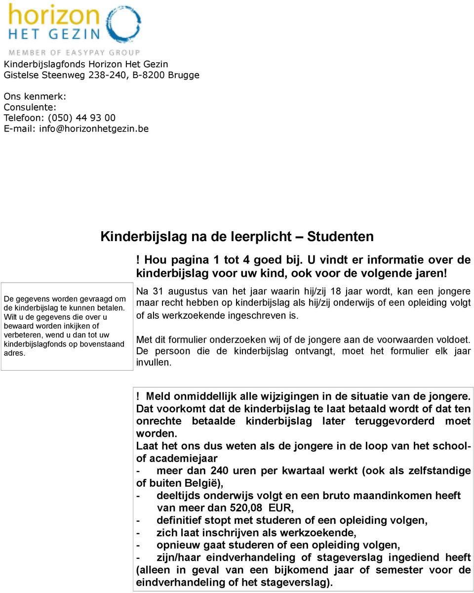 Wilt u de gegevens die over u bewaard worden inkijken of verbeteren, wend u dan tot uw kinderbijslagfonds op bovenstaand adres.! Hou pagina 1 tot 4 goed bij.