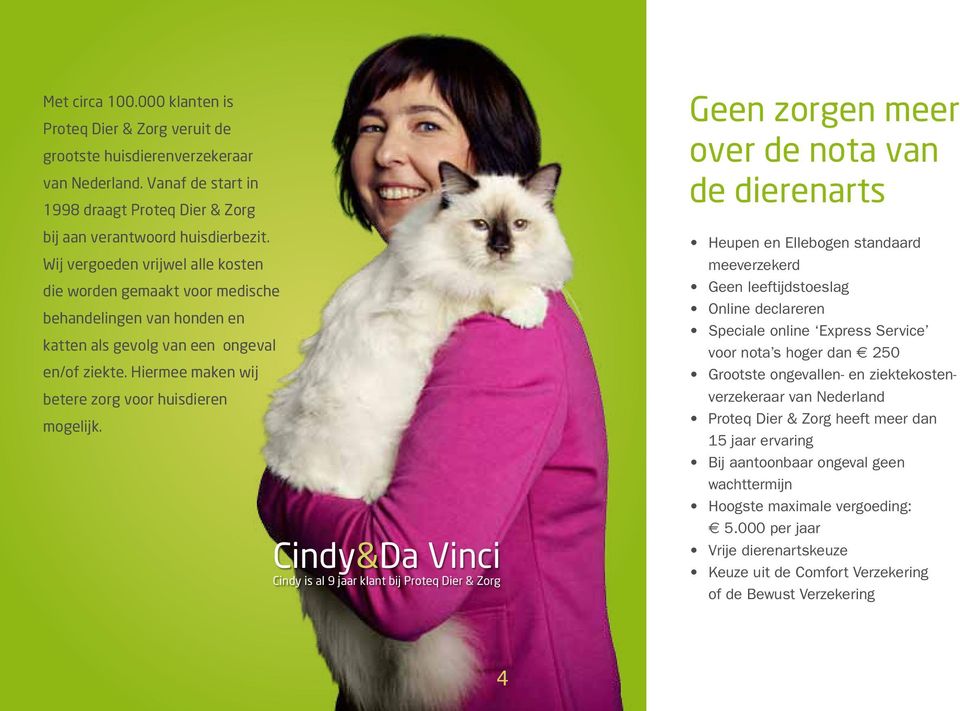 Cindy&Da Vinci Cindy is al 9 jaar klant bij Proteq Dier & Zorg Geen zorgen meer over de nota van de dierenarts Heupen en Ellebogen standaard meeverzekerd Geen leeftijdstoeslag Online declareren