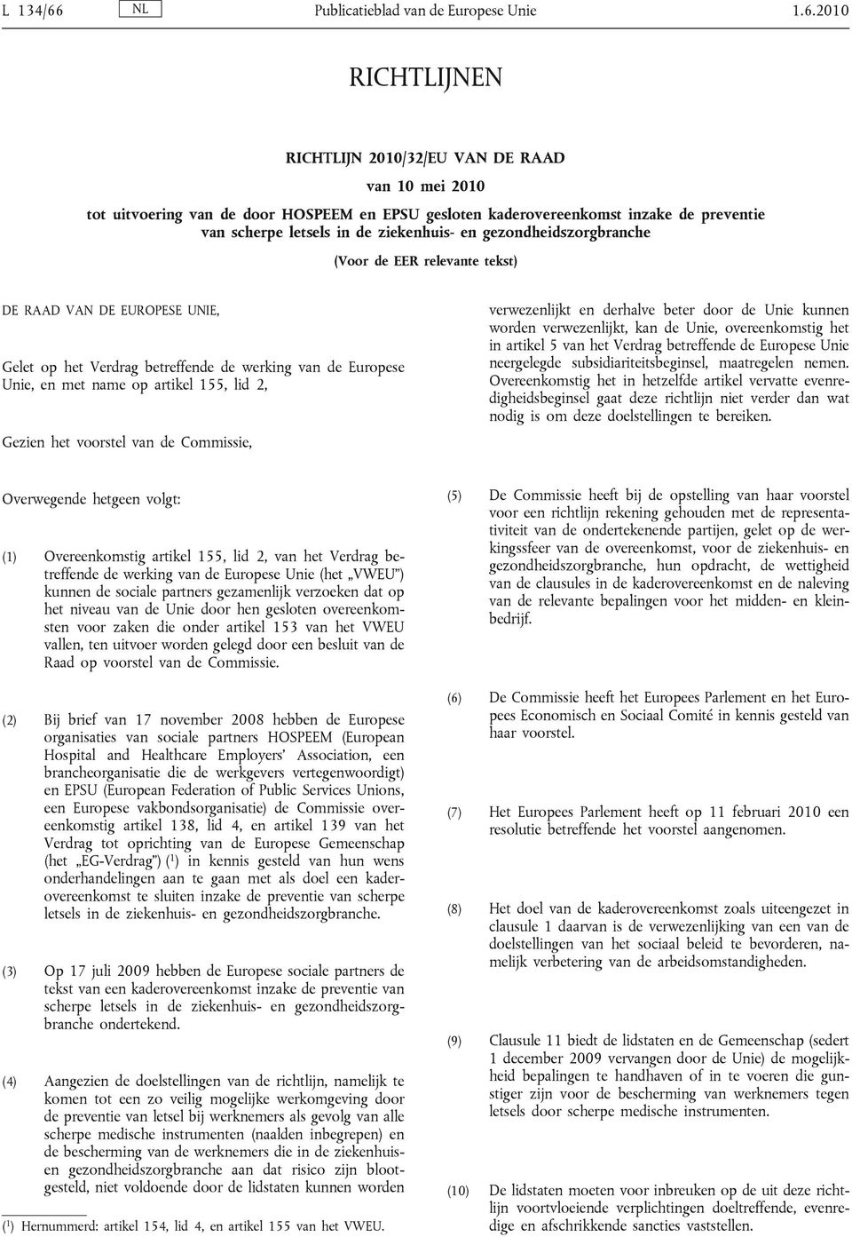 2010 RICHTLIJNEN RICHTLIJN 2010/32/EU VAN DE RAAD van 10 mei 2010 tot uitvoering van de door HOSPEEM en EPSU gesloten kaderovereenkomst inzake de preventie van scherpe letsels in de ziekenhuis- en