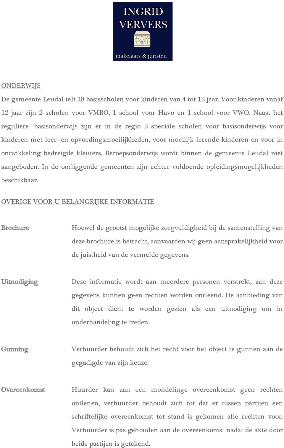 ontwikkeling bedreigde kleuters. Beroepsonderwijs wordt binnen de gemeente Leudal niet aangeboden. In de omliggende gemeenten zijn echter voldoende opleidingsmogelijkheden beschikbaar.