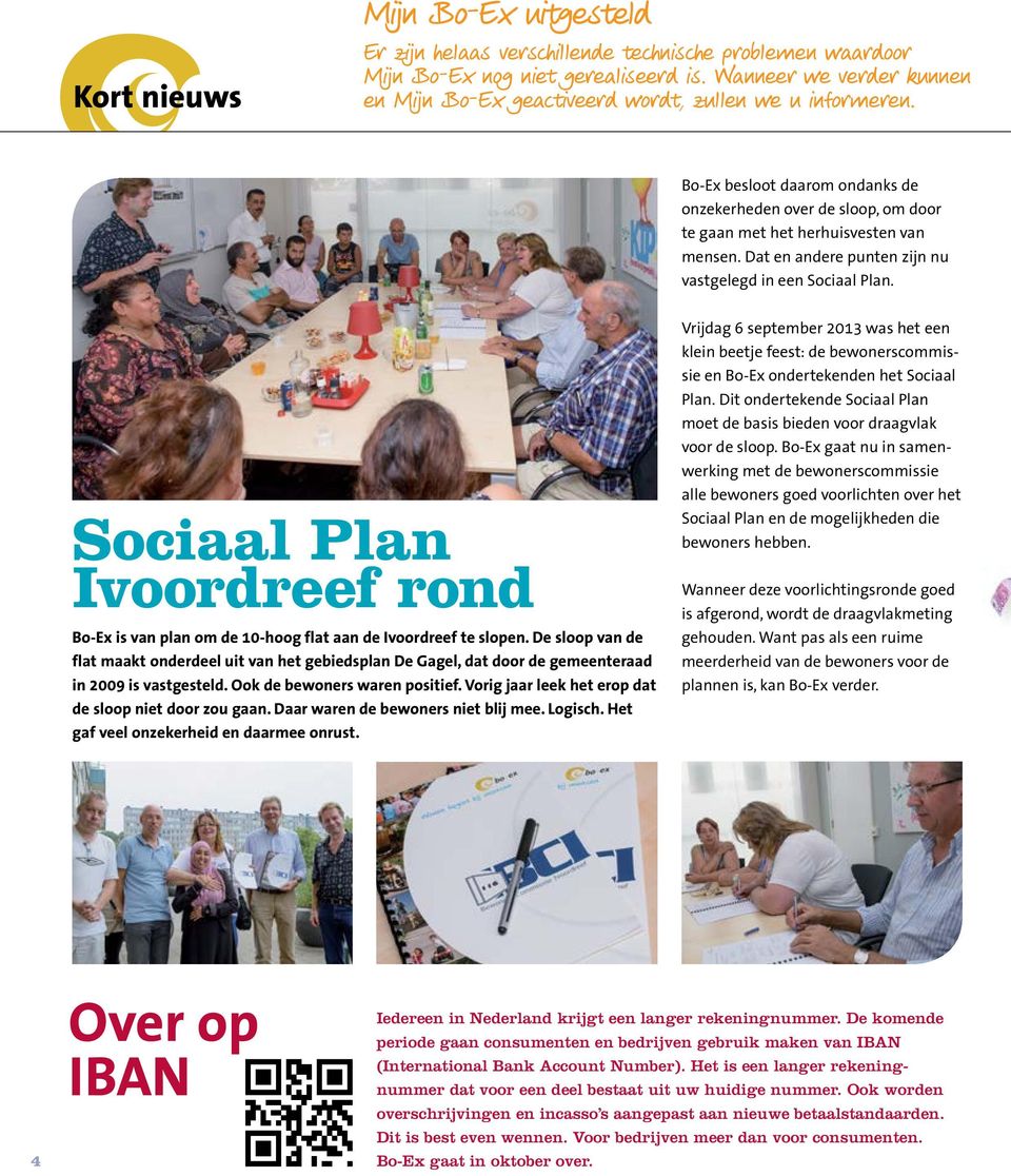 Dat en andere punten zijn nu vastgelegd in een Sociaal Plan. Sociaal Plan Ivoordreef rond Bo-Ex is van plan om de 10-hoog flat aan de Ivoordreef te slopen.